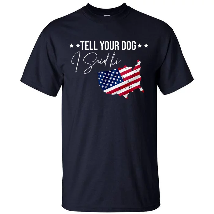 Tell Your Dog I Said Hi US American Flag Tall T-Shirt