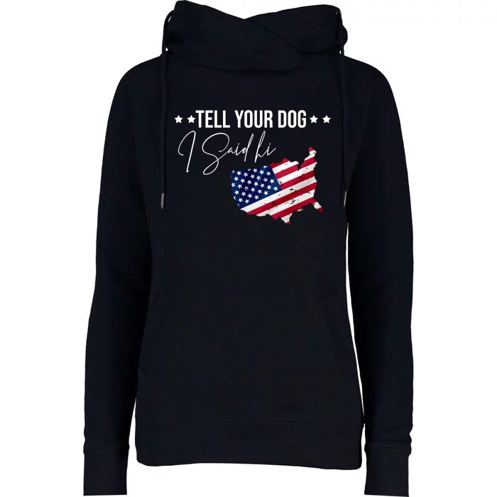 Tell Your Dog I Said Hi US American Flag Womens Funnel Neck Pullover Hood