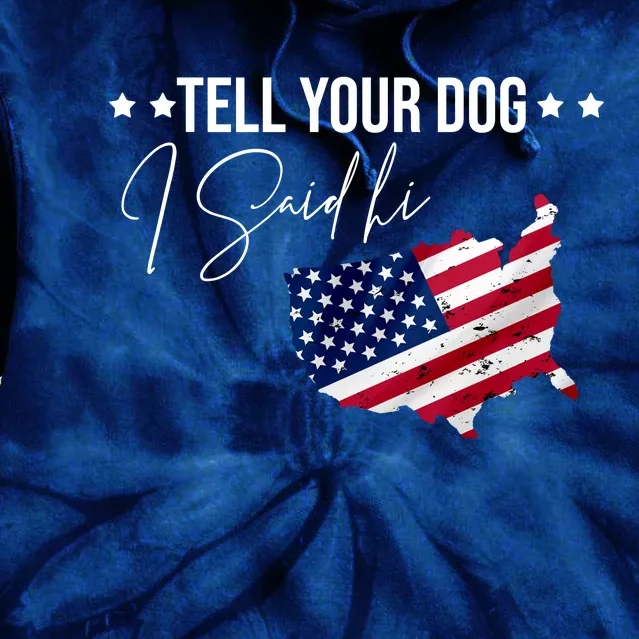 Tell Your Dog I Said Hi US American Flag Tie Dye Hoodie