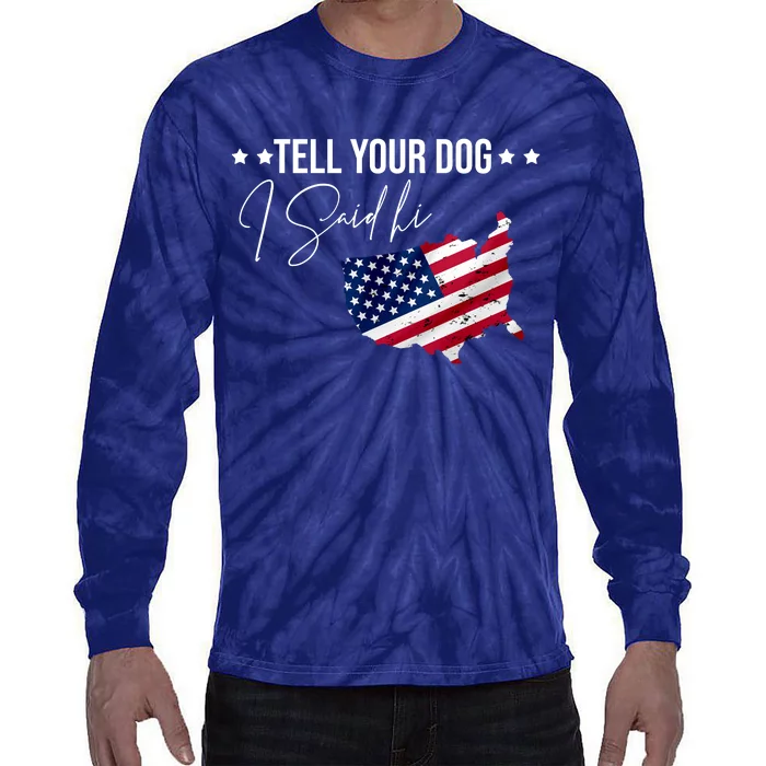 Tell Your Dog I Said Hi US American Flag Tie-Dye Long Sleeve Shirt