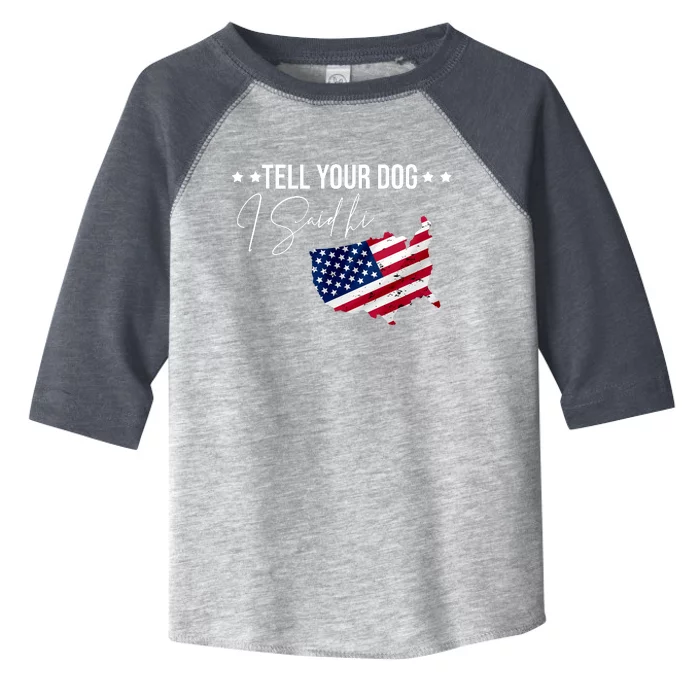 Tell Your Dog I Said Hi US American Flag Toddler Fine Jersey T-Shirt