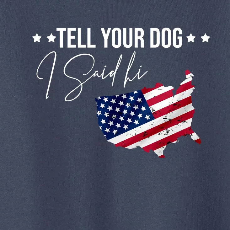 Tell Your Dog I Said Hi US American Flag Toddler T-Shirt