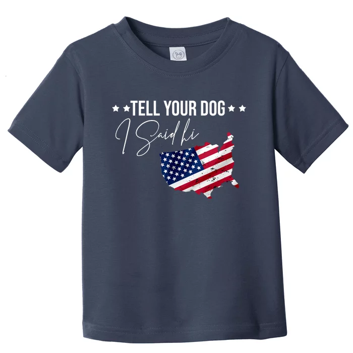 Tell Your Dog I Said Hi US American Flag Toddler T-Shirt