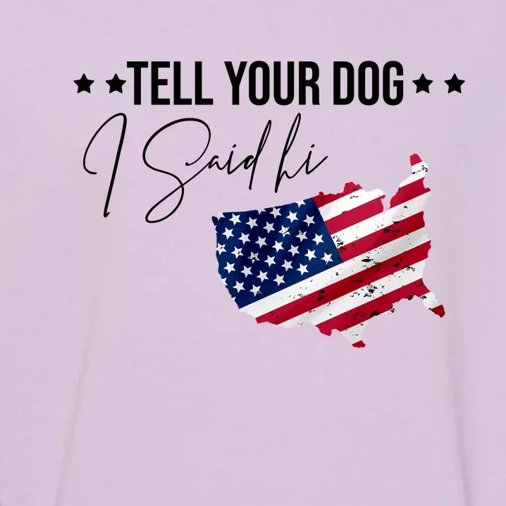 Tell Your Dog I Said Hi US American Flag Garment-Dyed Sweatshirt