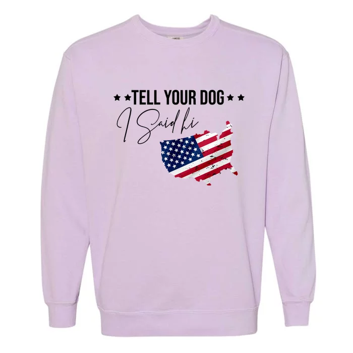 Tell Your Dog I Said Hi US American Flag Garment-Dyed Sweatshirt