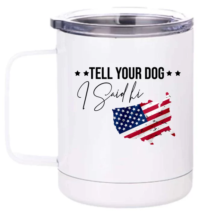 Tell Your Dog I Said Hi US American Flag Front & Back 12oz Stainless Steel Tumbler Cup