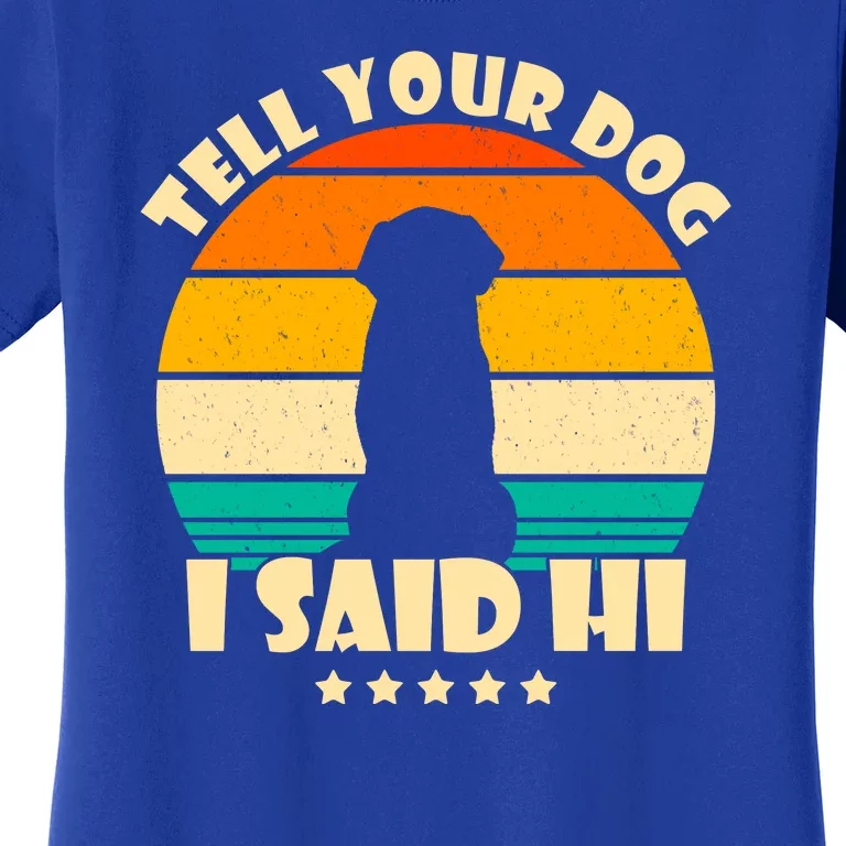 Tell Your Dog I Said Hi Funny Retro Women's T-Shirt