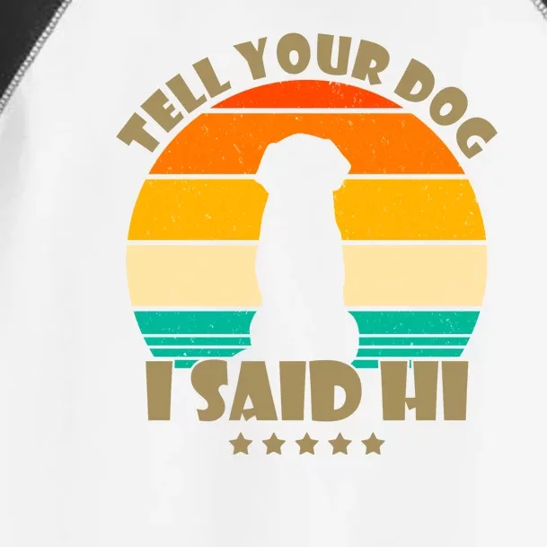 Tell Your Dog I Said Hi Funny Retro Toddler Fine Jersey T-Shirt