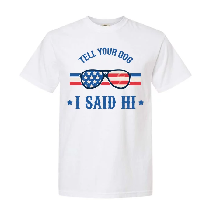 Tell Your Dog I Said Hi Funny USA Retro Shades Garment-Dyed Heavyweight T-Shirt