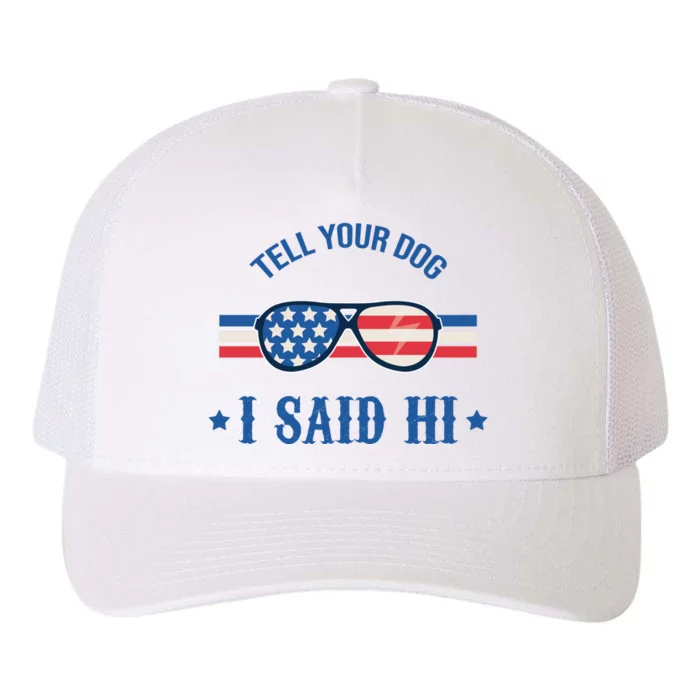 Tell Your Dog I Said Hi Funny USA Retro Shades Yupoong Adult 5-Panel Trucker Hat