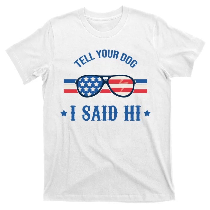 Tell Your Dog I Said Hi Funny USA Retro Shades T-Shirt