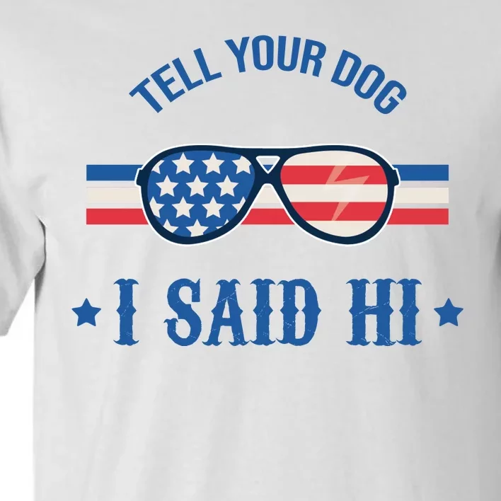 Tell Your Dog I Said Hi Funny USA Retro Shades Tall T-Shirt