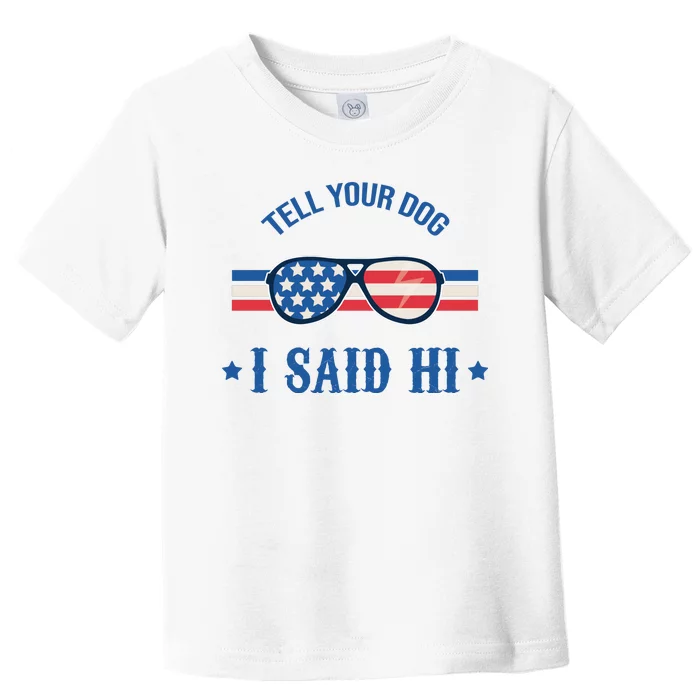 Tell Your Dog I Said Hi Funny USA Retro Shades Toddler T-Shirt