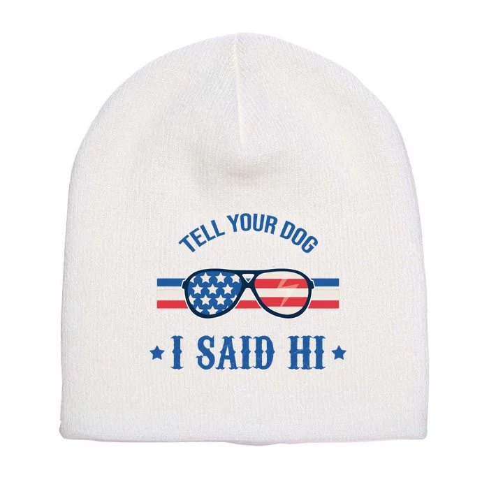 Tell Your Dog I Said Hi Funny USA Retro Shades Short Acrylic Beanie