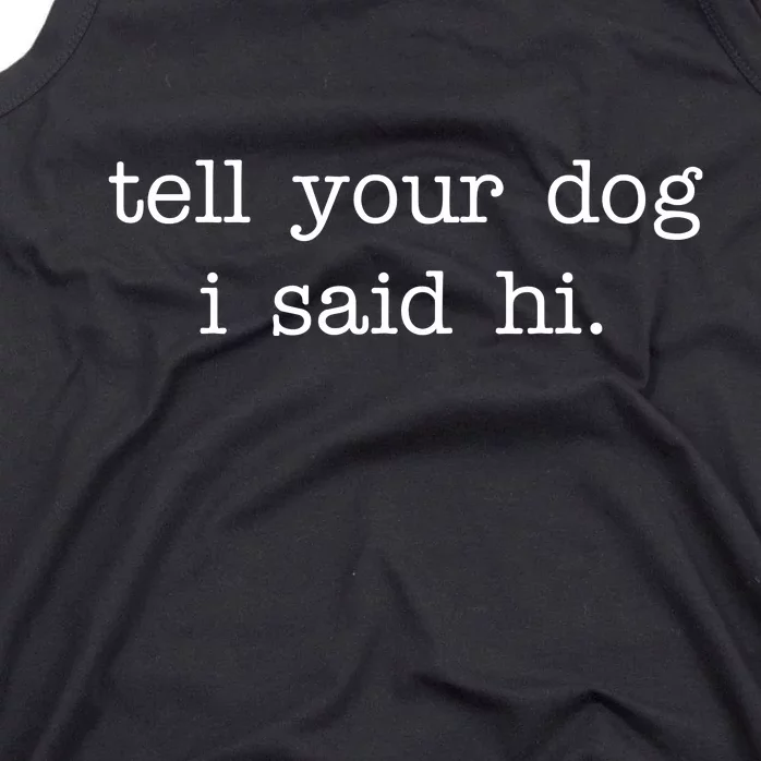 Tell Your Dog I Said Hi Tank Top