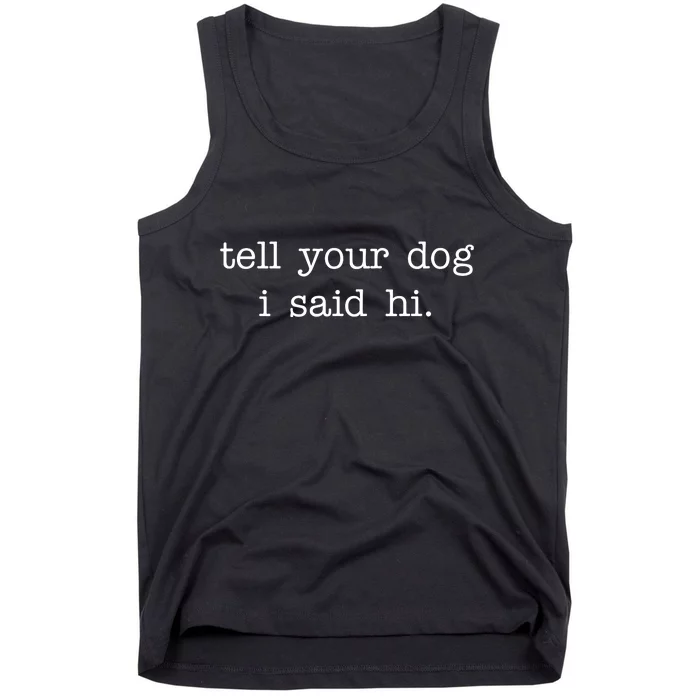 Tell Your Dog I Said Hi Tank Top