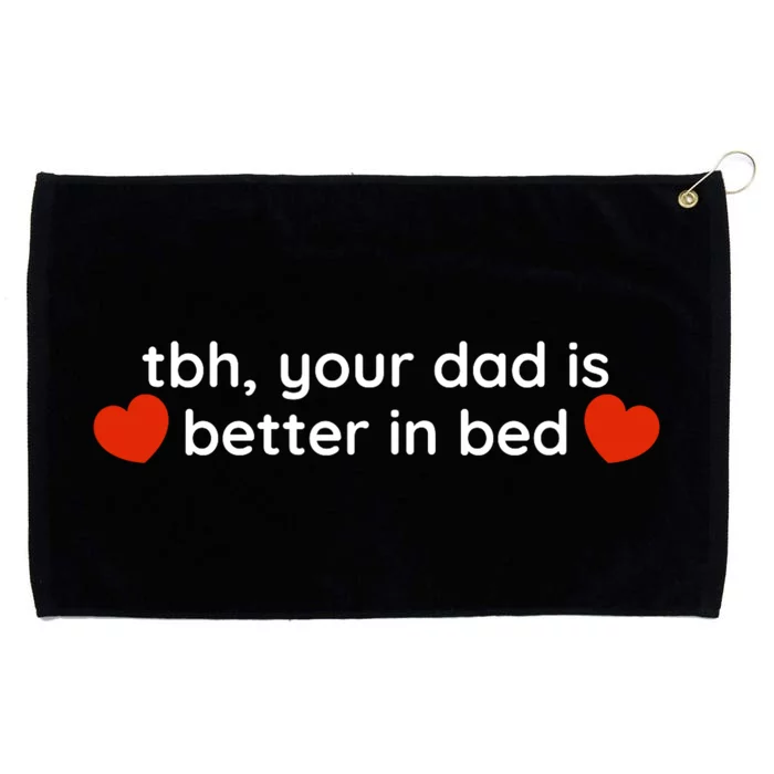 Tbh Your Dad Is Better In Bed Funny Grommeted Golf Towel