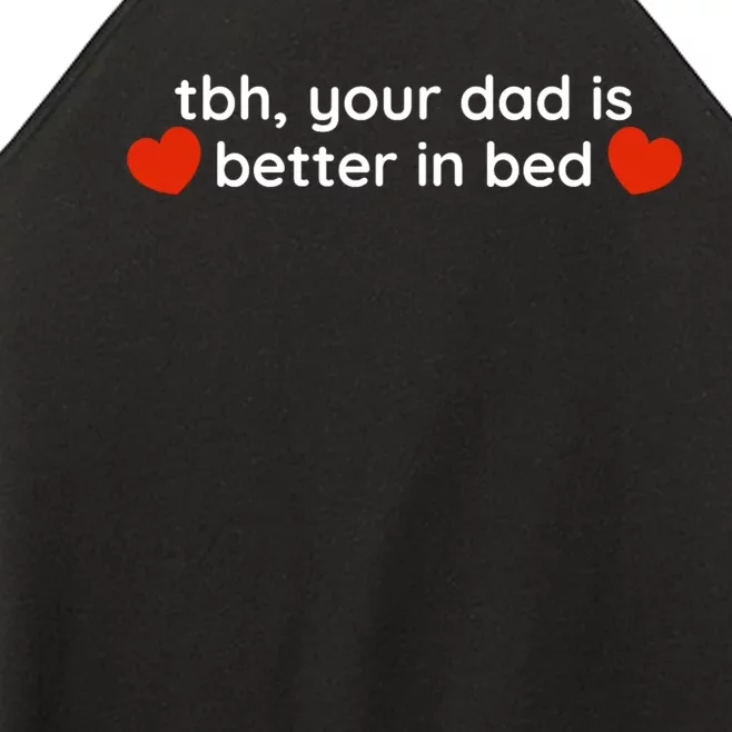 Tbh Your Dad Is Better In Bed Funny Women’s Perfect Tri Rocker Tank