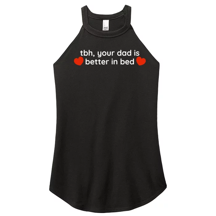 Tbh Your Dad Is Better In Bed Funny Women’s Perfect Tri Rocker Tank