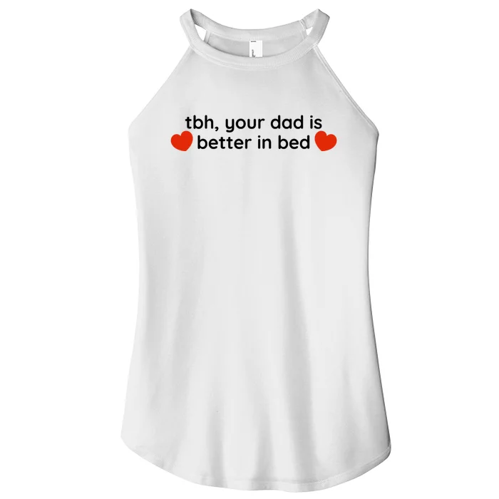 Tbh Your Dad Is Better In Bed Funny Women’s Perfect Tri Rocker Tank