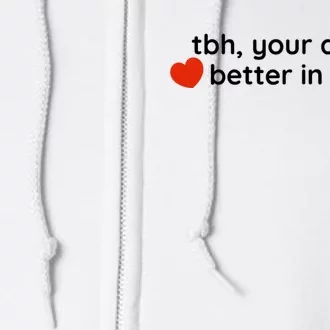 Tbh Your Dad Is Better In Bed Funny Full Zip Hoodie