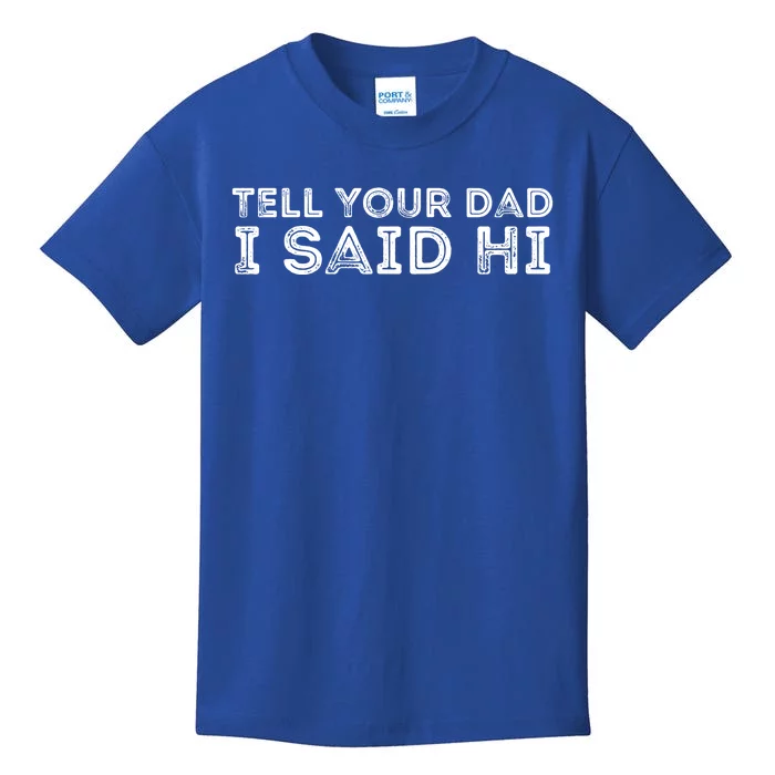 Tell Your Dad I Said Hi Funny Gift Kids T-Shirt