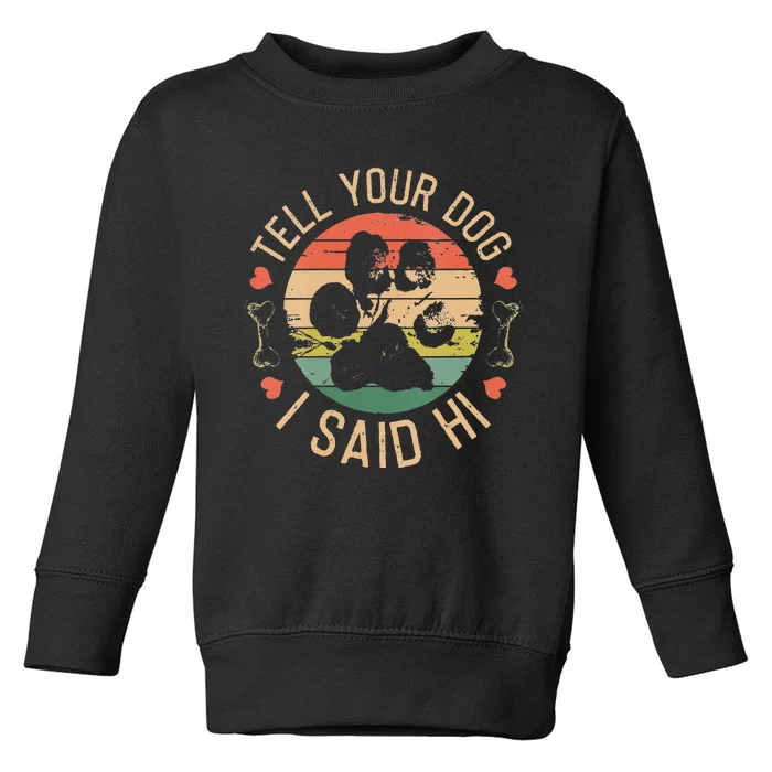 Tell Your Dog I Said Hi Retro Vintage Toddler Sweatshirt