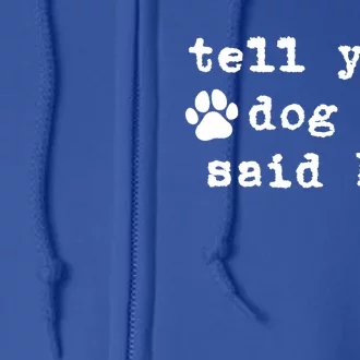 Tell Your Dog I Say Hi Dog Dad Dog Mom Funny Dog Lover Great Gift Full Zip Hoodie