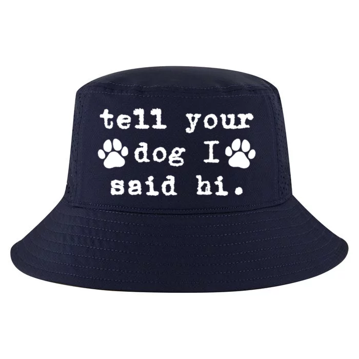 Tell Your Dog I Say Hi Dog Dad Dog Mom Funny Dog Lover Great Gift Cool Comfort Performance Bucket Hat