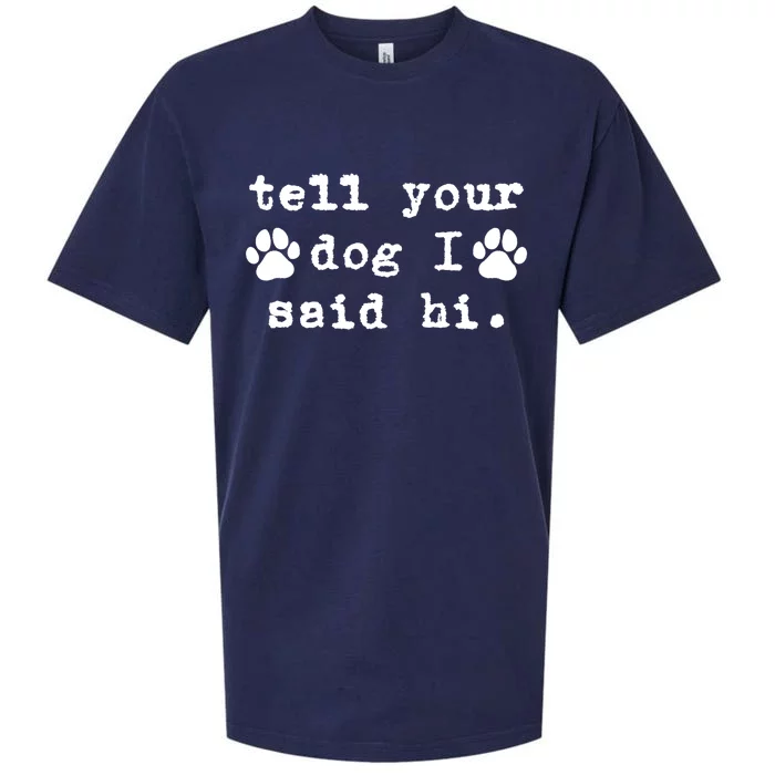 Tell Your Dog I Say Hi Dog Dad Dog Mom Funny Dog Lover Great Gift Sueded Cloud Jersey T-Shirt