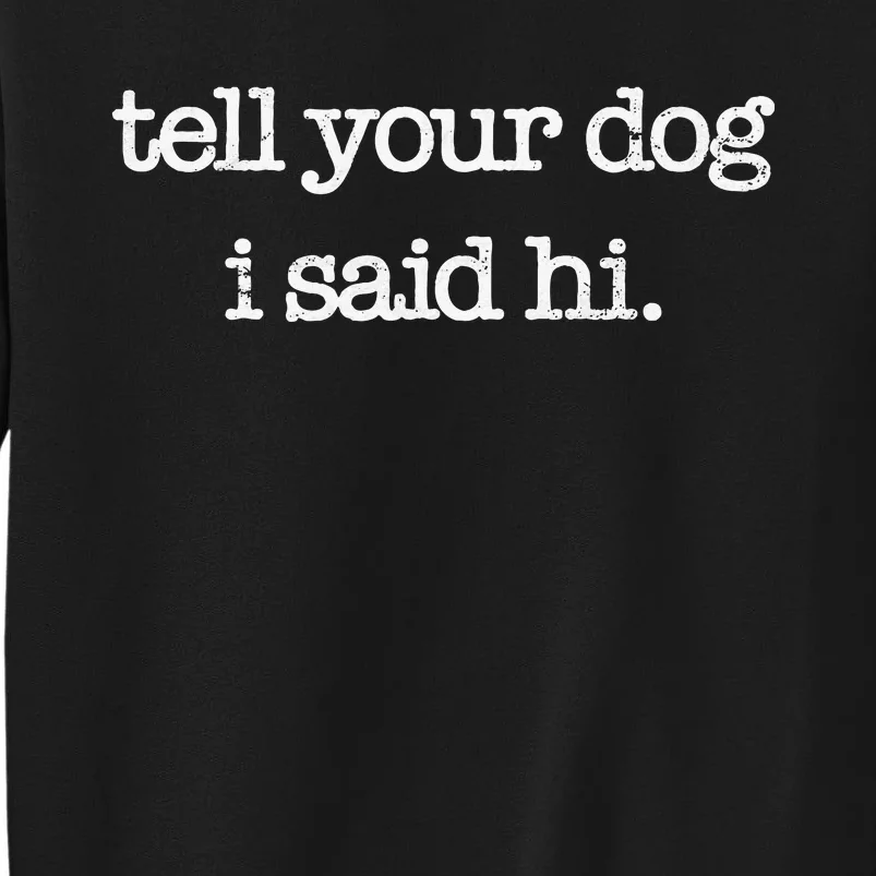 Tell Your Dog I Said Hi Funny Dog Walker Animal Friends Sweatshirt