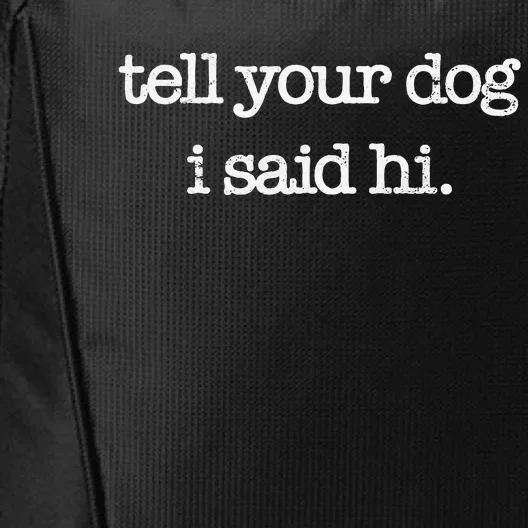 Tell Your Dog I Said Hi Funny Dog Walker Animal Friends City Backpack