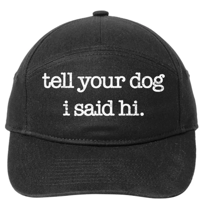 Tell Your Dog I Said Hi Funny Dog Walker Animal Friends 7-Panel Snapback Hat