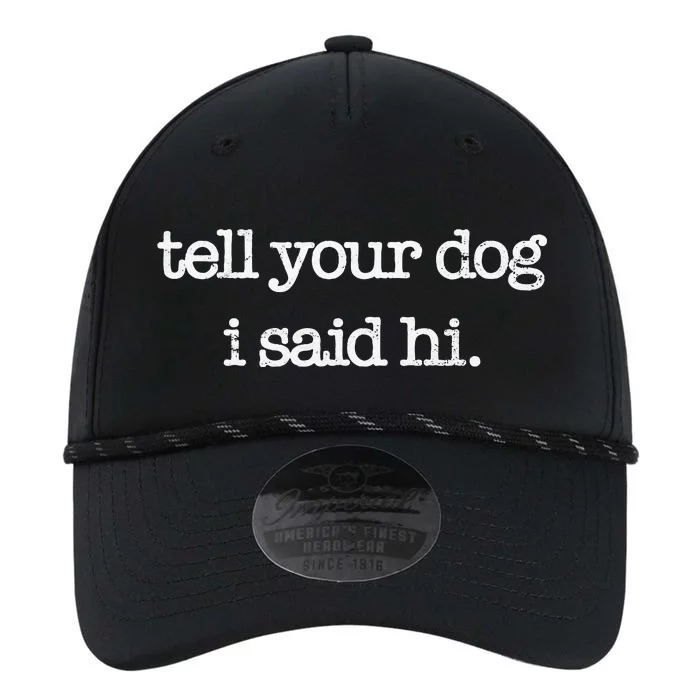 Tell Your Dog I Said Hi Funny Dog Walker Animal Friends Performance The Dyno Cap