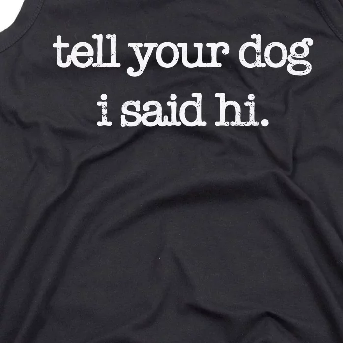 Tell Your Dog I Said Hi Funny Dog Walker Animal Friends Tank Top