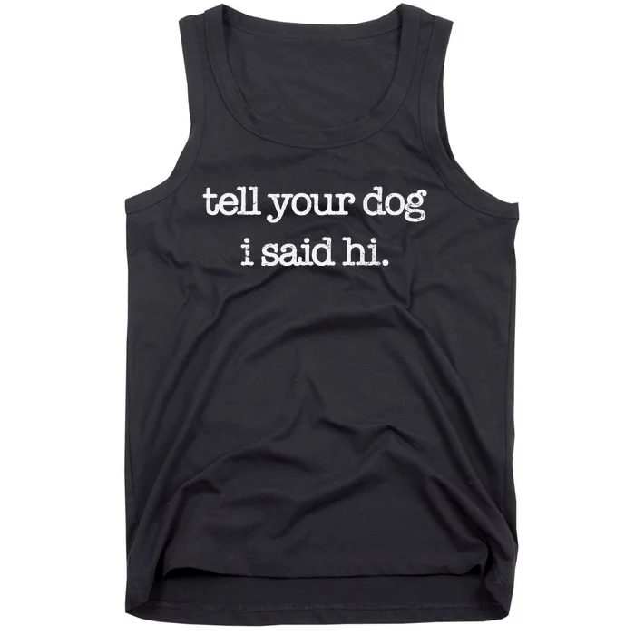 Tell Your Dog I Said Hi Funny Dog Walker Animal Friends Tank Top