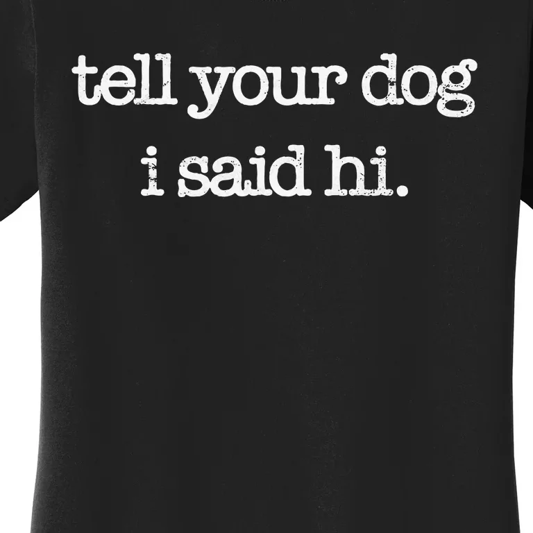 Tell Your Dog I Said Hi Funny Dog Walker Animal Friends Women's T-Shirt