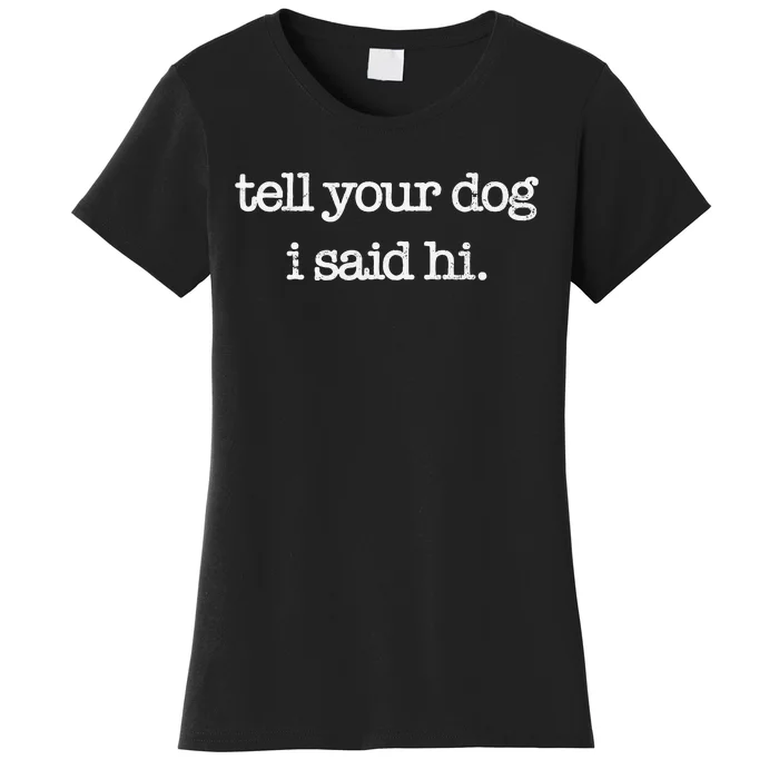 Tell Your Dog I Said Hi Funny Dog Walker Animal Friends Women's T-Shirt