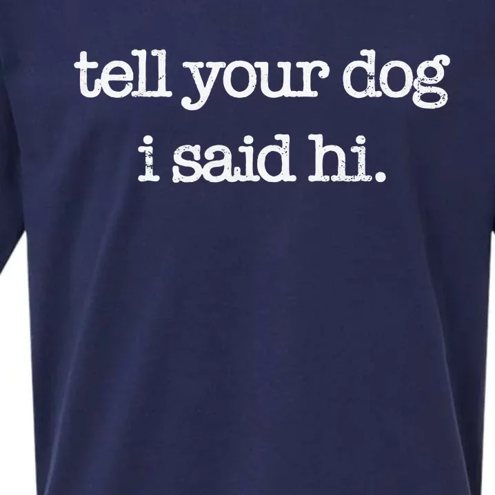 Tell Your Dog I Said Hi Funny Dog Walker Animal Friends Sueded Cloud Jersey T-Shirt