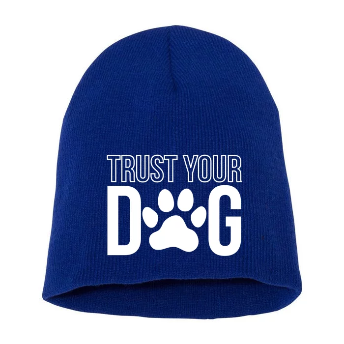 Trust Your Dog Dog Trainer Cool Gift Short Acrylic Beanie