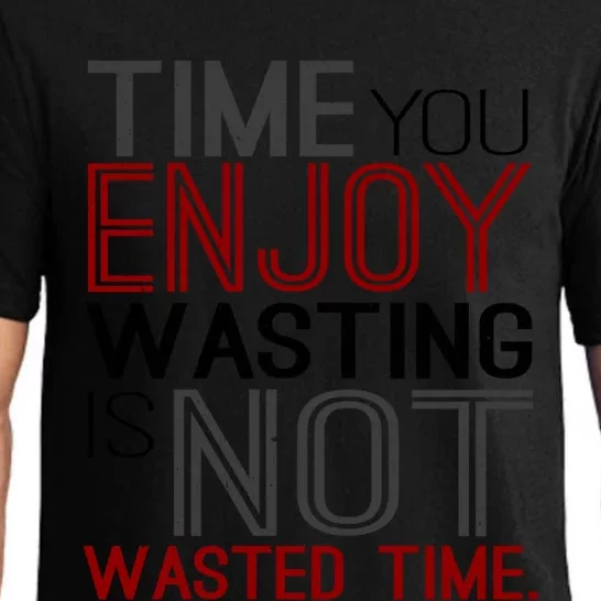 Time You Enjoy Wasting Is Not Wasted Time Motivational Msg Meaningful Gift Pajama Set