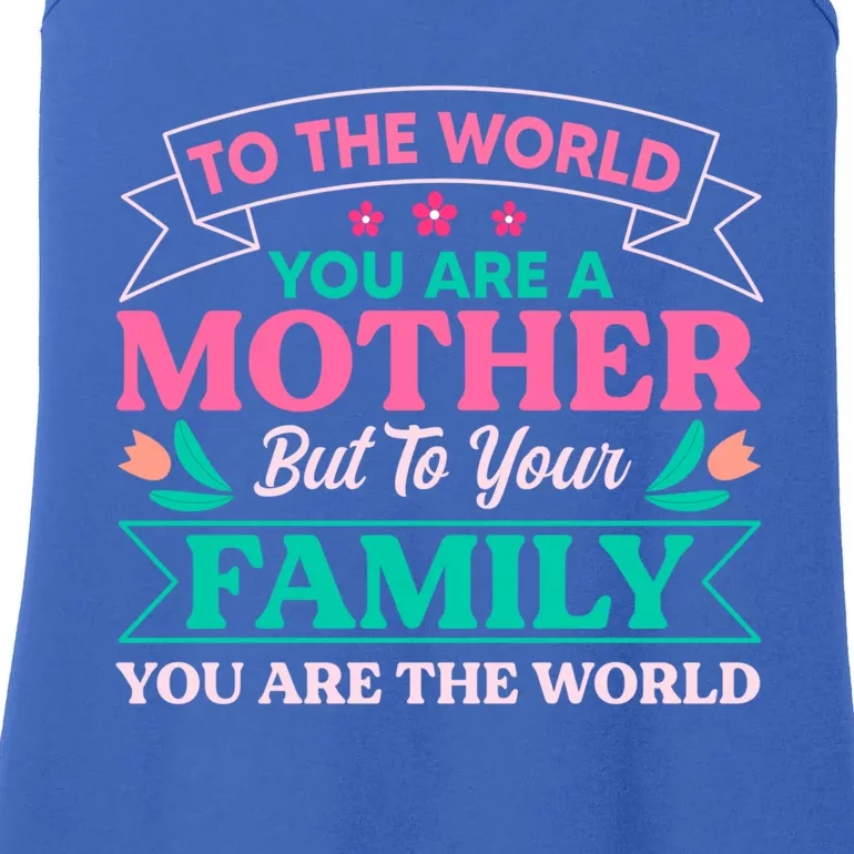 To Your Family You Are The World Inspirational Mother's Day Funny Gift Ladies Essential Tank