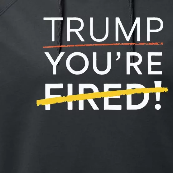 Trump YouRe Fired Performance Fleece Hoodie