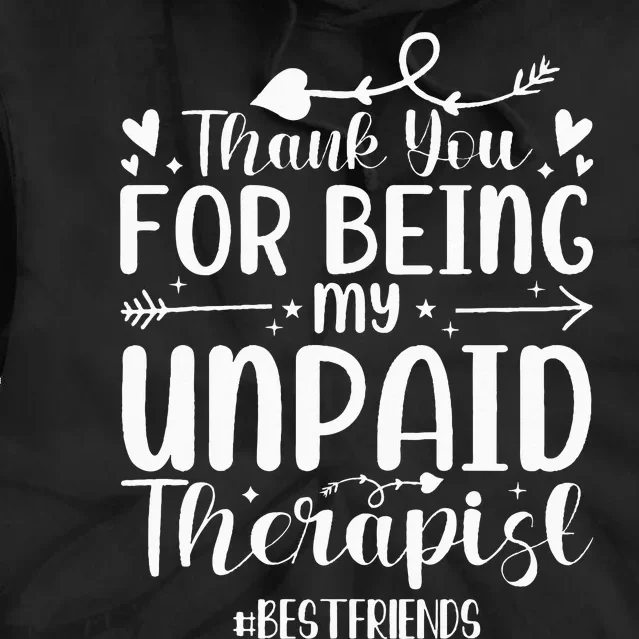 Thank You For Being My Unpaid Therapist Bestfriends Tie Dye Hoodie