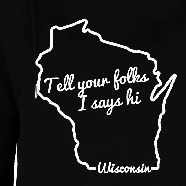 Tell Your Folks I Says Hi Wisconsin State Outline Midwest Womens Funnel Neck Pullover Hood