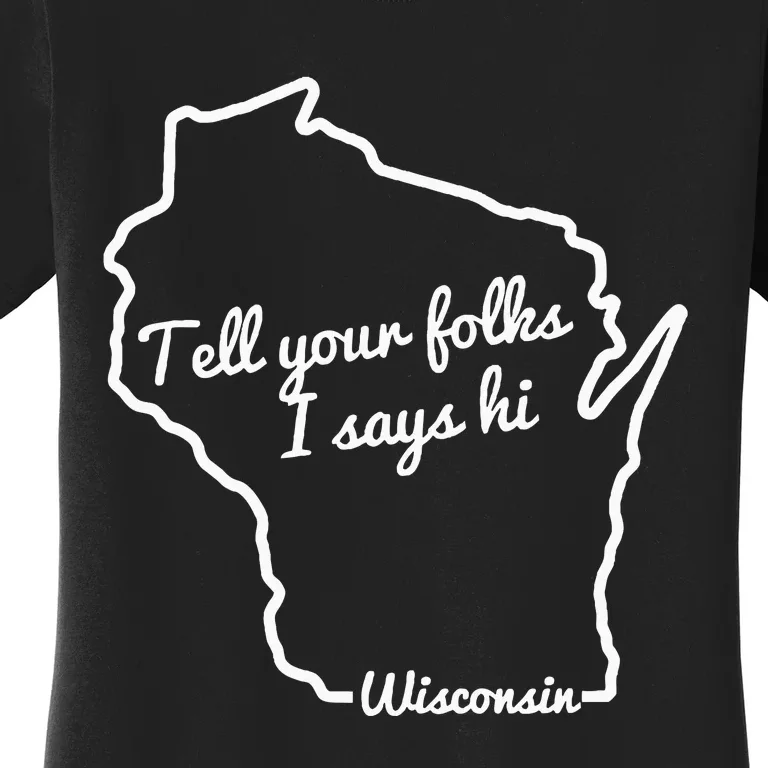 Tell Your Folks I Says Hi Wisconsin State Outline Midwest Women's T-Shirt