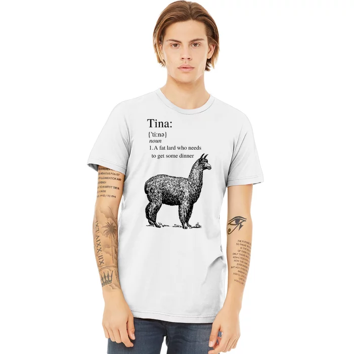 Tina You Fat Lard Come Get Some Dinner Funny Premium T-Shirt