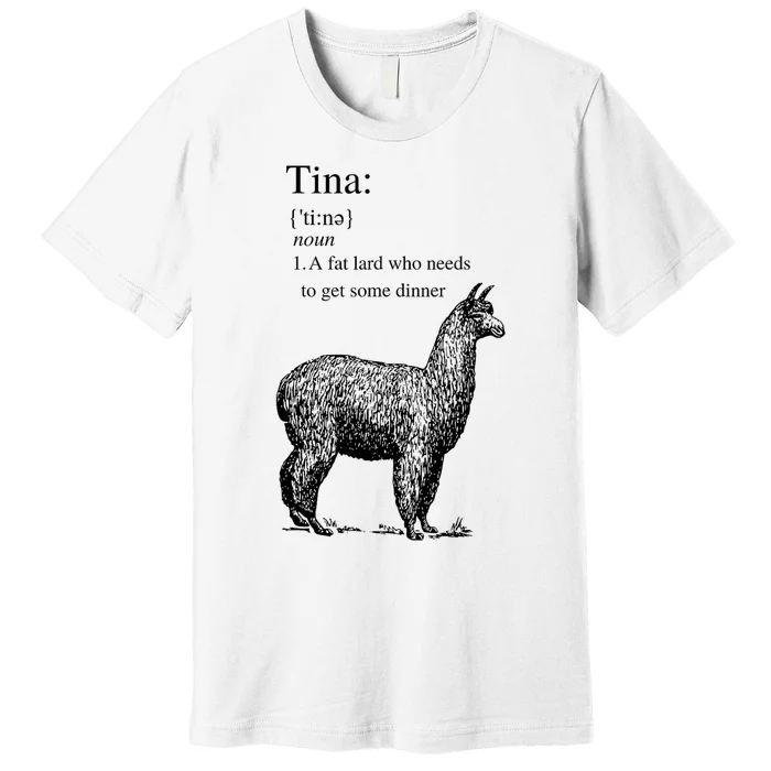 Tina You Fat Lard Come Get Some Dinner Funny Premium T-Shirt