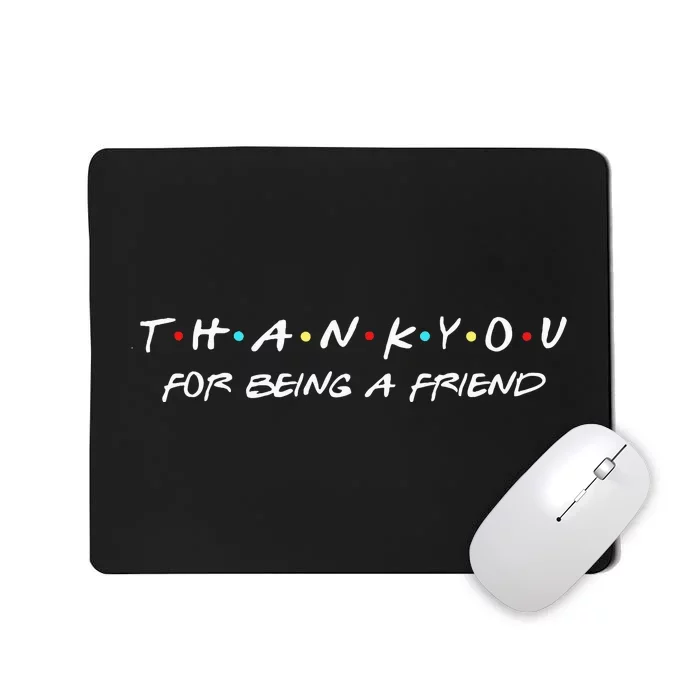 Thank You For Being A Friend Mousepad