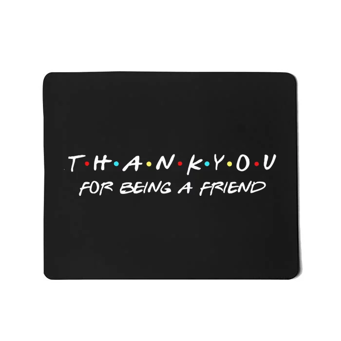 Thank You For Being A Friend Mousepad